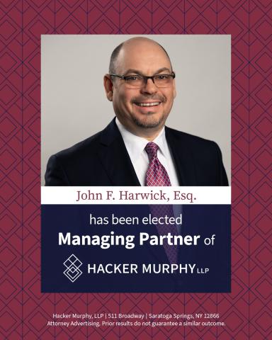 Hacker Murphy, LLP Announces Election of John F. Harwick as Managing Partner